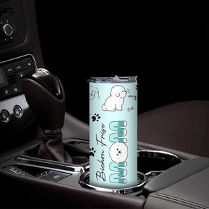 Bichon Frise Dog Mom Skinny Tumbler Mothers Day Gift For Dog Lovers Owners Women TB10 Print Your Wear