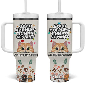 Cat Mom Gifts Tumbler With Handle Good Morning Cat Human Servant Fluffy Cats Cat Owner TB10 One Size: 40 oz Cream Print Your Wear