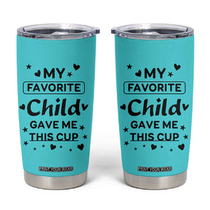 Gifts For Mom Tumbler Cup My Favorite Child Gave Me This Mother's Day Gift TB10 Turquoise Blue Print Your Wear