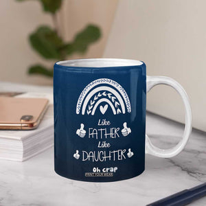 Dad Birthday Gifts From Daughter Coffee Mug Like Father Like Daughter Oh Crap Funny Fathers Day Gifts TB10 Print Your Wear
