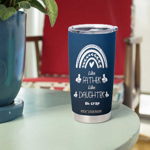 Dad Birthday Gifts From Daughter Tumbler Cup Like Father Like Daughter Oh Crap Funny Fathers Day Gifts TB10 Print Your Wear