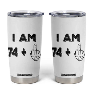75th Birthday Gifts Tumbler Cup Funny I Am 74 Plus Middle Finger 1951 75 Year Old Birthday TB10 White Print Your Wear