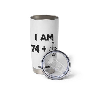 75th Birthday Gifts Tumbler Cup Funny I Am 74 Plus Middle Finger 1951 75 Year Old Birthday TB10 Print Your Wear
