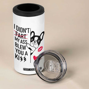 Funny Silly Dog 4 in 1 Can Cooler Tumbler Farting French Bulldog I Didnt Fart My Butt Blew You A Kiss TB10 Print Your Wear