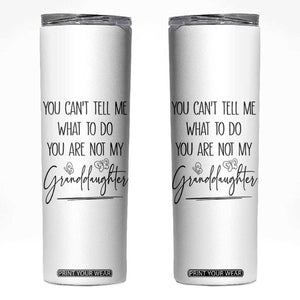 Funny Grandma Gift Skinny Tumbler You Cant Tell Me What To Do Youre Not My Granddaughter TB10 White Print Your Wear