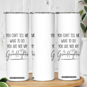 Funny Grandma Gift Skinny Tumbler You Cant Tell Me What To Do Youre Not My Granddaughter TB10 Print Your Wear