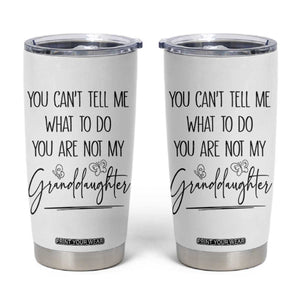 Funny Grandma Gift Tumbler Cup You Cant Tell Me What To Do Youre Not My Granddaughter TB10 White Print Your Wear