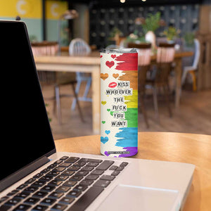 LGBTQ Pride Skinny Tumbler Kiss Whoever The Fuck You Want LGBT Rainbow Flag TB10 Print Your Wear