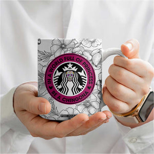 In A World Full Of Princesses Be A Chingona Coffee Mug Dia De Los Muertos Flower Spanish Slang TB10 Print Your Wear