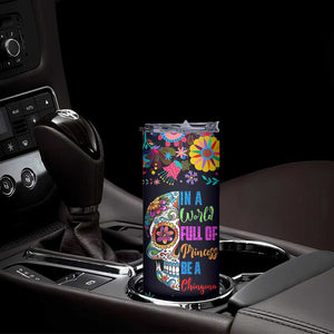 Personalized Chingona Skinny Tumbler - Custom Name Latina Mexican Girl In A World Full Of Princesses Be A Chingona TB10 Print Your Wear