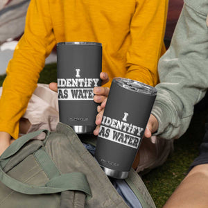 Gifts for Dad Tumbler Cup I Identify As Water Birthday Present Idea for Him Men Boyfriend Husband TB10 Print Your Wear