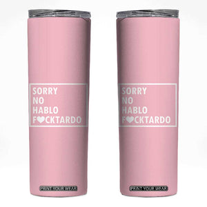Sorry No Hablo Fuctardo Skinny Tumbler Men Women Office Work Employee Boss Coworkers Friends TB10 Pink Print Your Wear