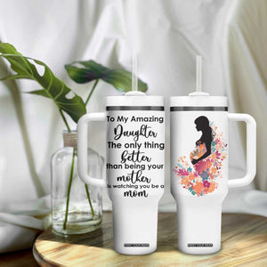 The Only Thing Better Than Being Your Mom Is Watching You Be A Mom Tumbler With Handle To My Daughter Become A Mommy TB10 Print Your Wear