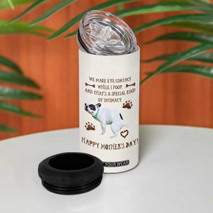 Dog Mom Gifts 4 in 1 Can Cooler Tumbler Mothers Day Dog Lovers We Make Eye Contact While I Poop TB10 Print Your Wear