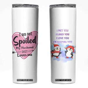 Funny Anniversary Gifts For Wife Skinny Tumbler From Husband I Am Not Spoiled My Husband Just Loves Me TB10 White Print Your Wear
