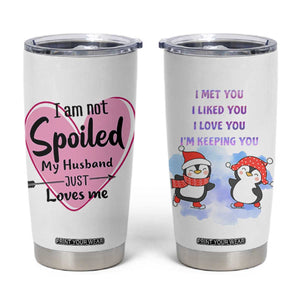 Funny Anniversary Gifts For Wife Tumbler Cup From Husband I Am Not Spoiled My Husband Just Loves Me TB10 White Print Your Wear