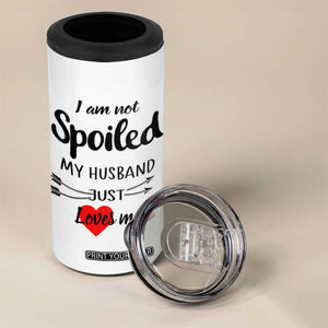 Funny Gifts For Wife 4 in 1 Can Cooler Tumbler From Husband I Am Not Spoiled My Husband Just Loves Me TB10 Print Your Wear
