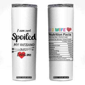 Funny Gifts For Wife Skinny Tumbler From Husband I Am Not Spoiled My Husband Just Loves Me TB10 White Print Your Wear