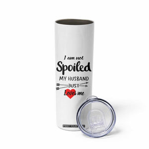 Funny Gifts For Wife Skinny Tumbler From Husband I Am Not Spoiled My Husband Just Loves Me TB10 Print Your Wear