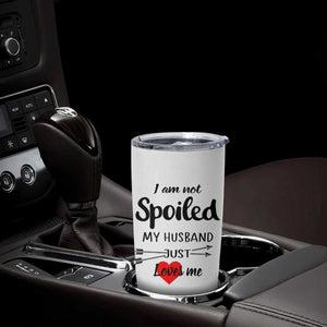 Funny Gifts For Wife Tumbler Cup From Husband I Am Not Spoiled My Husband Just Loves Me TB10 Print Your Wear