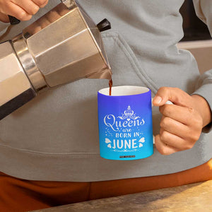 June Birthday Gifts For Women Coffee Mug Queens Are Born In June TB10 Print Your Wear