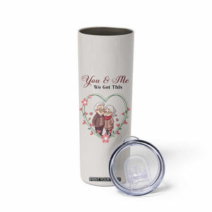 You And Me We Got This Skinny Tumbler Christmas Birthday Valentine Wedding Anniversary Gift For Wife Husband TB10 Print Your Wear