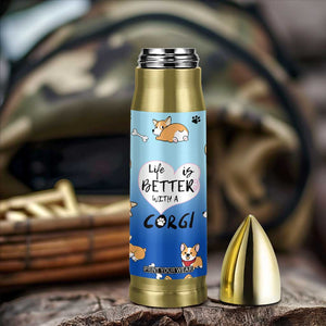 Funny Corgi Bullet Tumbler Cute Dog Lovers Gift Life Is Better With Corgi TB10 Print Your Wear