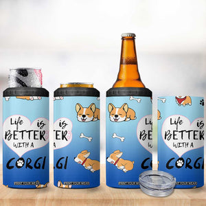 Funny Corgi 4 in 1 Can Cooler Tumbler Cute Dog Lovers Gift Life Is Better With Corgi TB10 Print Your Wear