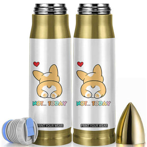 Corgi Not Today Bullet Tumbler Funny Cute Dog Lovers Gift TB10 White Print Your Wear