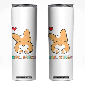 Corgi Not Today Skinny Tumbler Funny Cute Dog Lovers Gift TB10 White Print Your Wear