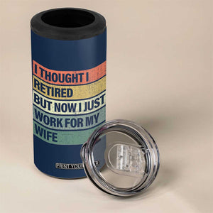 Funny Retirement Gifts For Men 4 in 1 Can Cooler Tumbler I Thought I Retired But Now I Just Work For My Wife TB10 Print Your Wear