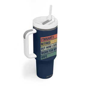 Funny Retirement Gifts For Men Tumbler With Handle I Thought I Retired But Now I Just Work For My Wife TB10 Print Your Wear