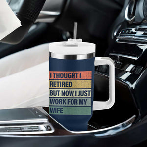 Funny Retirement Gifts For Men Tumbler With Handle I Thought I Retired But Now I Just Work For My Wife TB10 Print Your Wear