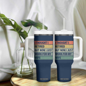 Funny Retirement Gifts For Men Tumbler With Handle I Thought I Retired But Now I Just Work For My Wife TB10 Print Your Wear