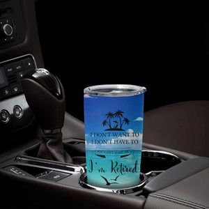 Retirement Not My Problem Anymore Tumbler Cup I Don't Want To I Don't Have To You Can't Make Me I'm Retired TB10 Print Your Wear