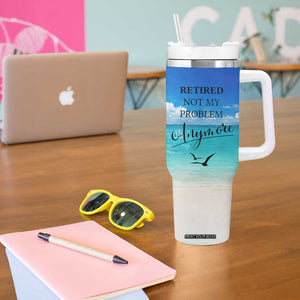 Retirement Not My Problem Anymore Tumbler With Handle I Don't Want To I Don't Have To You Can't Make Me I'm Retired TB10 Print Your Wear