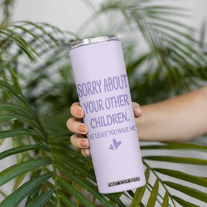Funny Gifts For Mom Skinny Tumbler Sorry About Your Other Children Mothers Day TB10 Print Your Wear