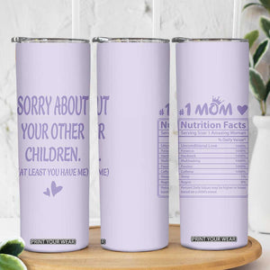 Funny Gifts For Mom Skinny Tumbler Sorry About Your Other Children Mothers Day TB10 Print Your Wear