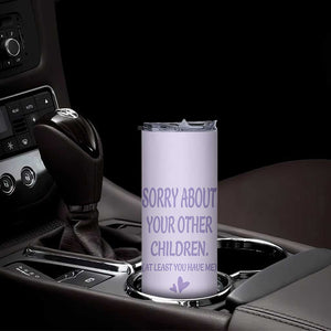 Funny Gifts For Mom Skinny Tumbler Sorry About Your Other Children Mothers Day TB10 Print Your Wear