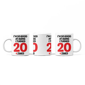 80th Birthday Coffee Mug Im So Good At Aging I Turned 20 4 Times 1946 80 Year Old Birthday TB10 Print Your Wear