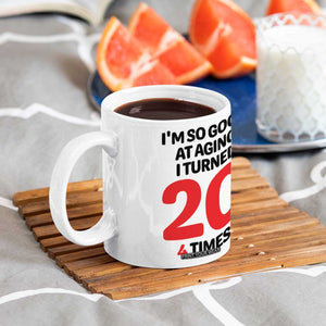 80th Birthday Coffee Mug Im So Good At Aging I Turned 20 4 Times 1946 80 Year Old Birthday TB10 Print Your Wear