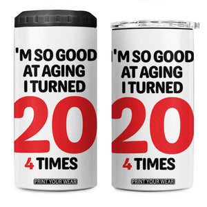 80th Birthday 4 in 1 Can Cooler Tumbler Im So Good At Aging I Turned 20 4 Times 1946 80 Year Old Birthday TB10 One Size: 16 oz White Print Your Wear