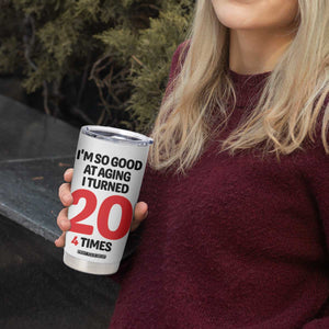 80th Birthday Tumbler Cup Im So Good At Aging I Turned 20 4 Times 1946 80 Year Old Birthday TB10 Print Your Wear