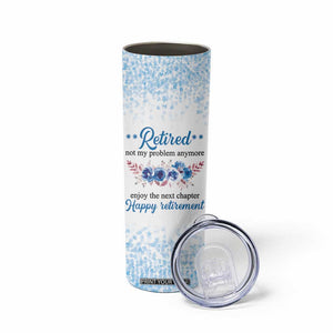 Retirement Gifts For Women Skinny Tumbler Not My Problem Anymore Funny Retired Flowers Floral TB10 Print Your Wear