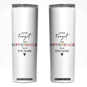 Thank You Gifts Skinny Tumbler Never Forget The Difference You Make Appreciation Gift TB10 White Print Your Wear