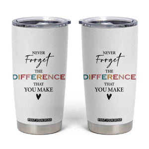 Thank You Gifts Tumbler Cup Never Forget The Difference You Make Appreciation Gift TB10 White Print Your Wear