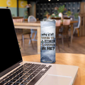 Funny Christian Skinny Tumbler Why Y'All Trying To Test The Jesus In Me TB10 Print Your Wear