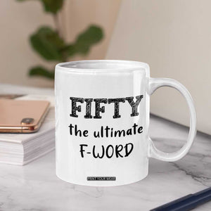 50th Birthday Coffee Mug Fifty The Ultimate F Word 1976 Funny 50 Year Old Birthday Gift TB10 Print Your Wear