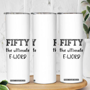 50th Birthday Skinny Tumbler Fifty The Ultimate F Word 1976 Funny 50 Year Old Birthday Gift TB10 Print Your Wear