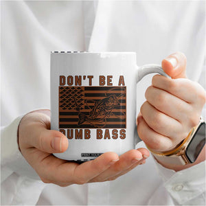 Funny Fishing Coffee Mug Dont Be A Dumb Bass Fisherman Fathers Day Gifts US Flag TB10 Print Your Wear